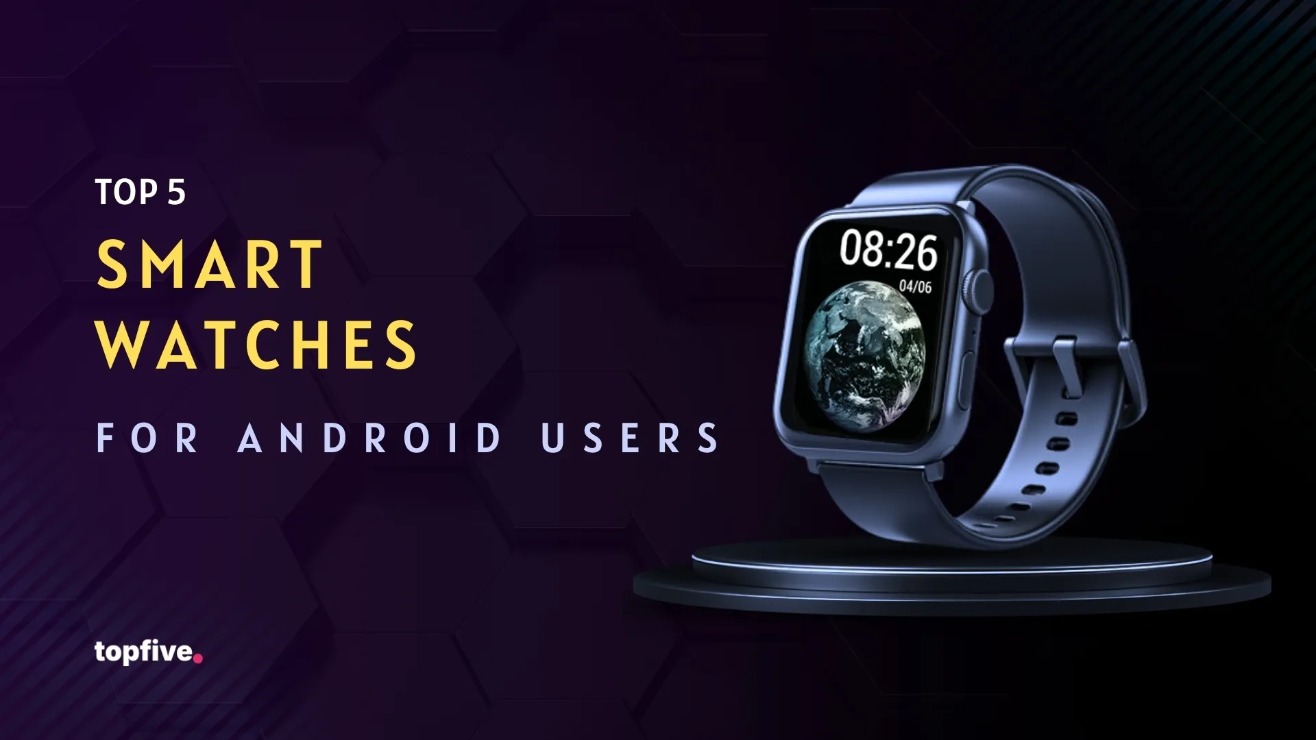 Top 5 Smartwatches for Android Users