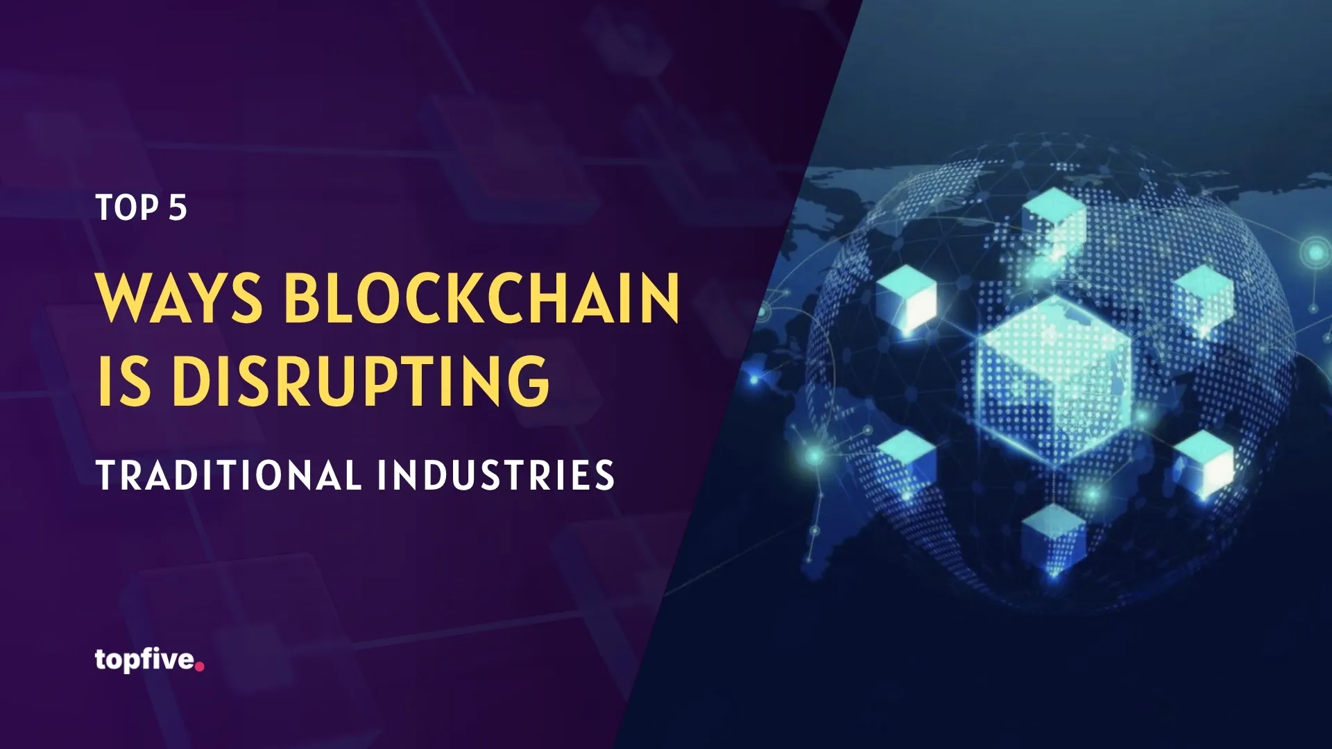 Top 5 Ways Blockchain is Disrupting Traditional Industries